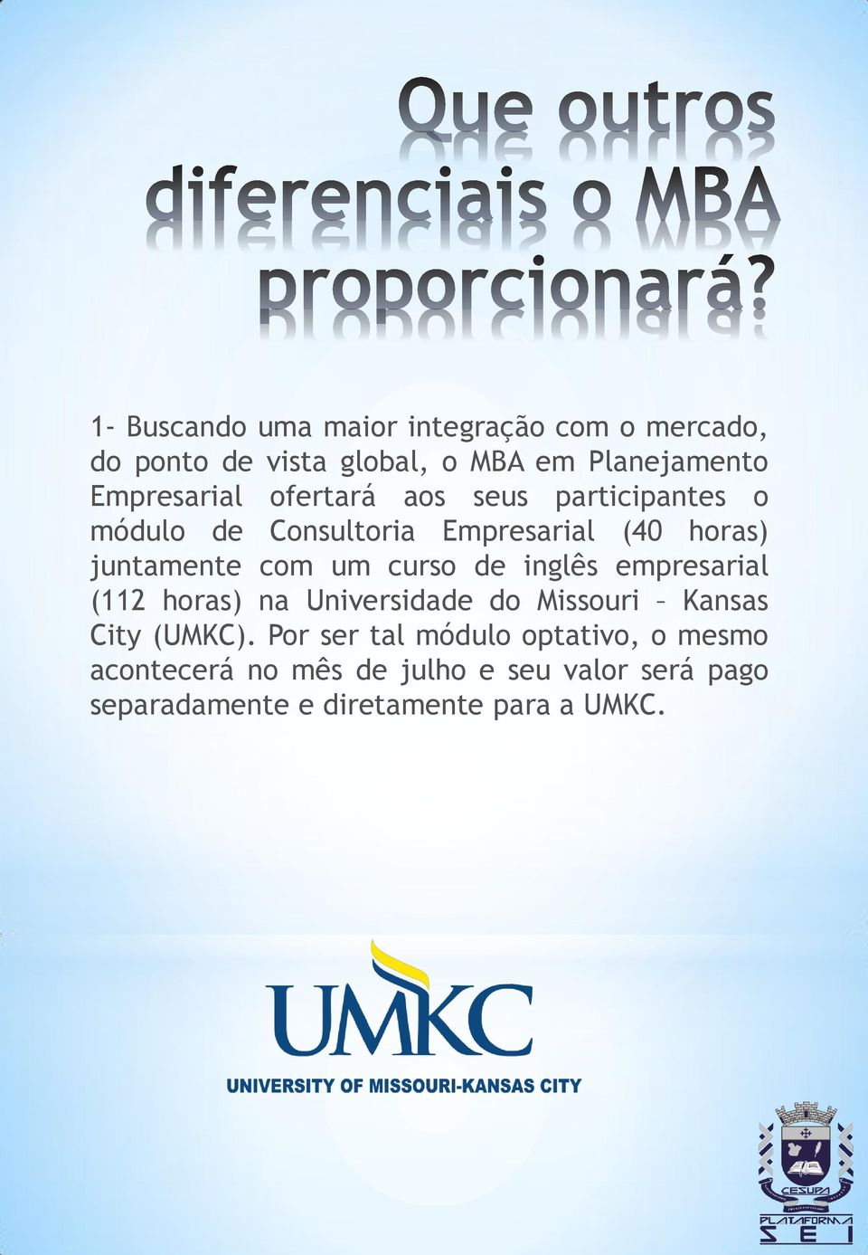 com um curso de inglês empresarial (112 horas) na Universidade do Missouri Kansas City (UMKC).