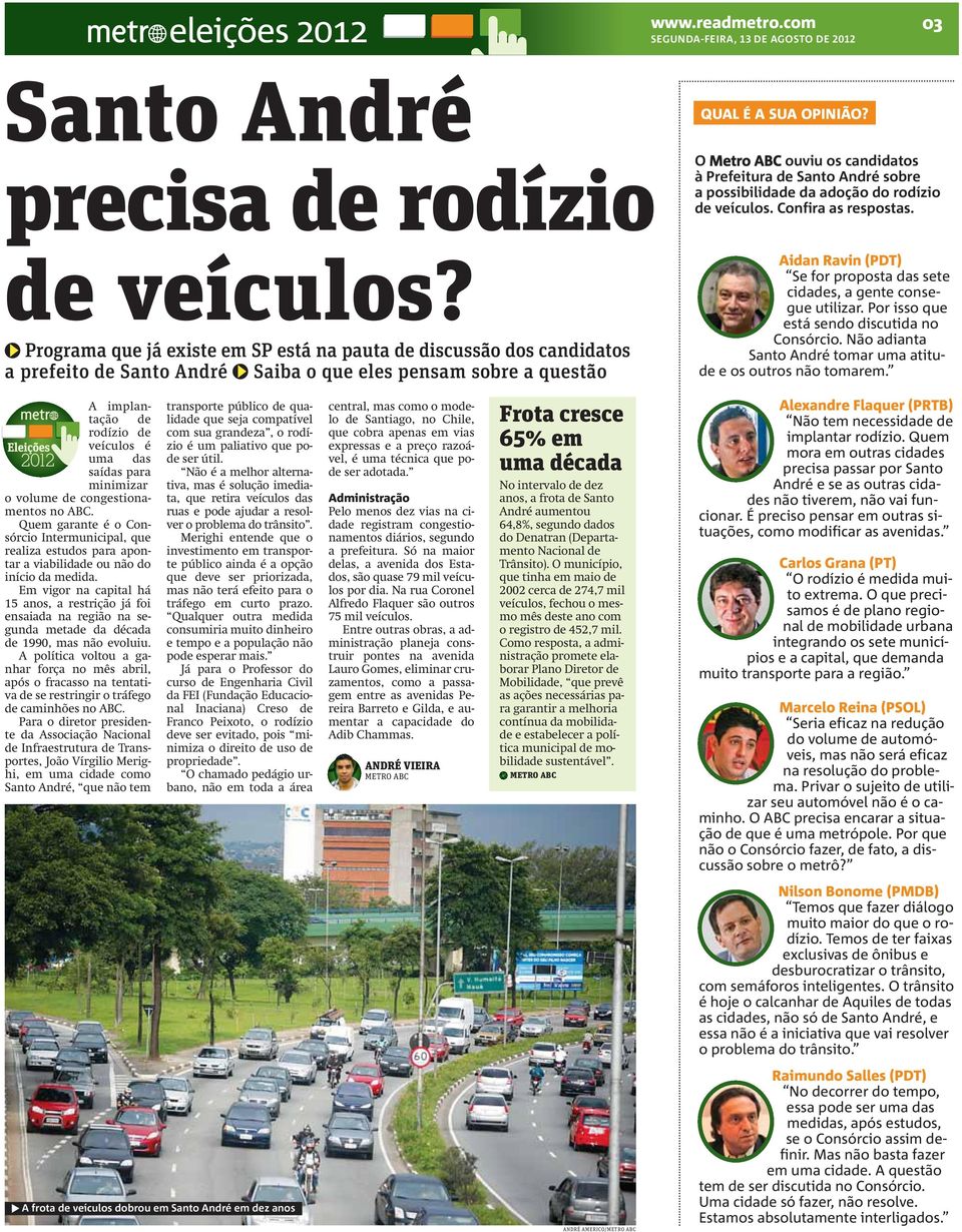 O Metro ABC ouviu os candidatos à Prefeitura de Santo André sobre a possibilidade da adoção do rodízio de veículos. Confira as respostas.
