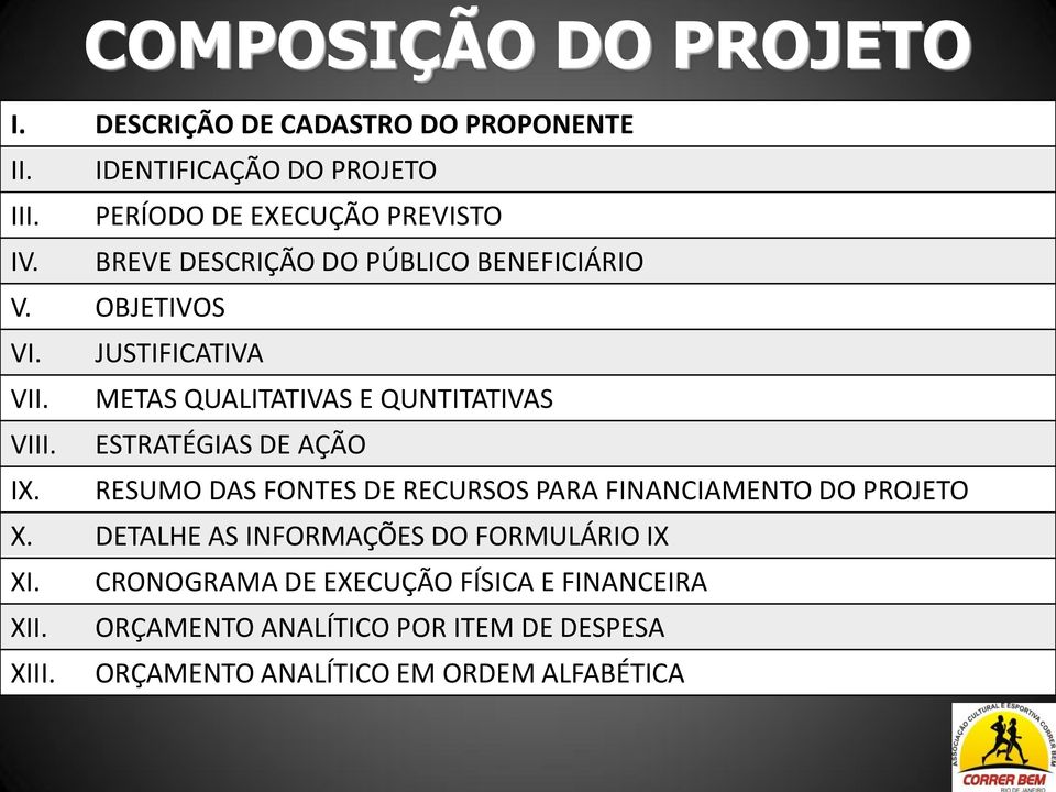 ESTRATÉGIAS DE AÇÃO IX. RESUMO DAS FONTES DE RECURSOS PARA FINANCIAMENTO DO PROJETO X.