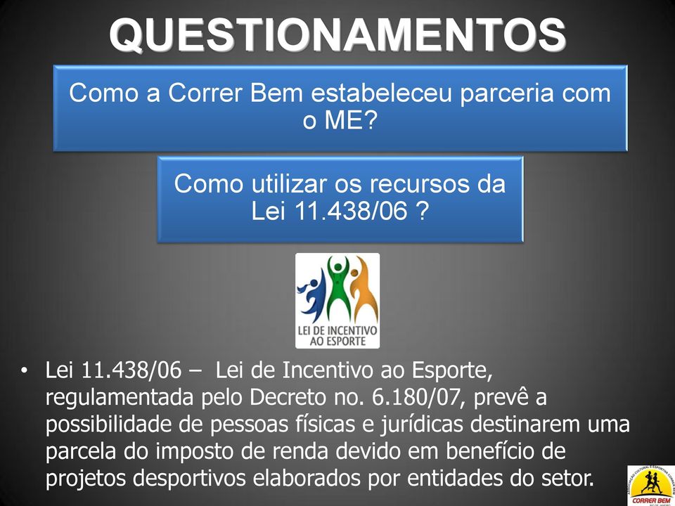 438/06? Lei 11.438/06 Lei de Incentivo ao Esporte, regulamentada pelo Decreto no. 6.