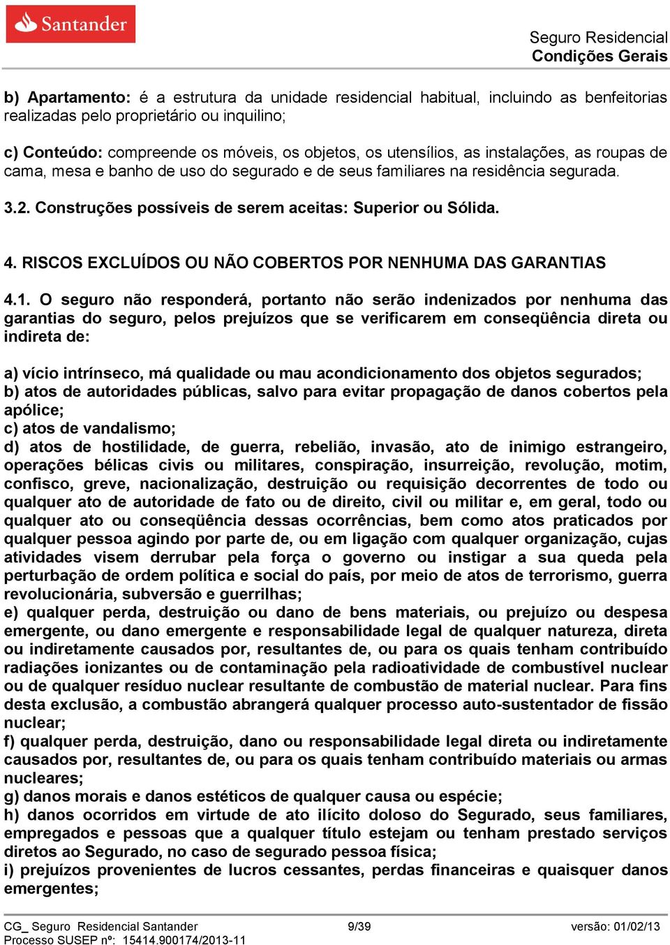 RISCOS EXCLUÍDOS OU NÃO COBERTOS POR NENHUMA DAS GARANTIAS 4.1.