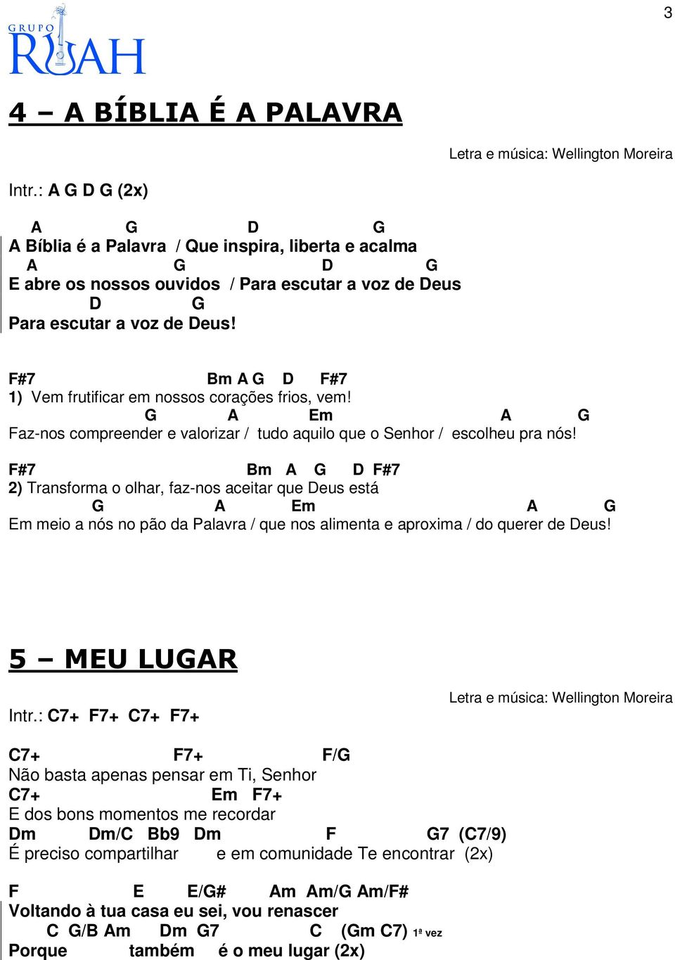 F#7 Bm A G D F#7 2) Transforma o olhar, faz-nos aceitar que Deus está G A Em A G Em meio a nós no pão da Palavra / que nos alimenta e aproxima / do querer de Deus! 5 MEU LUGAR Intr.