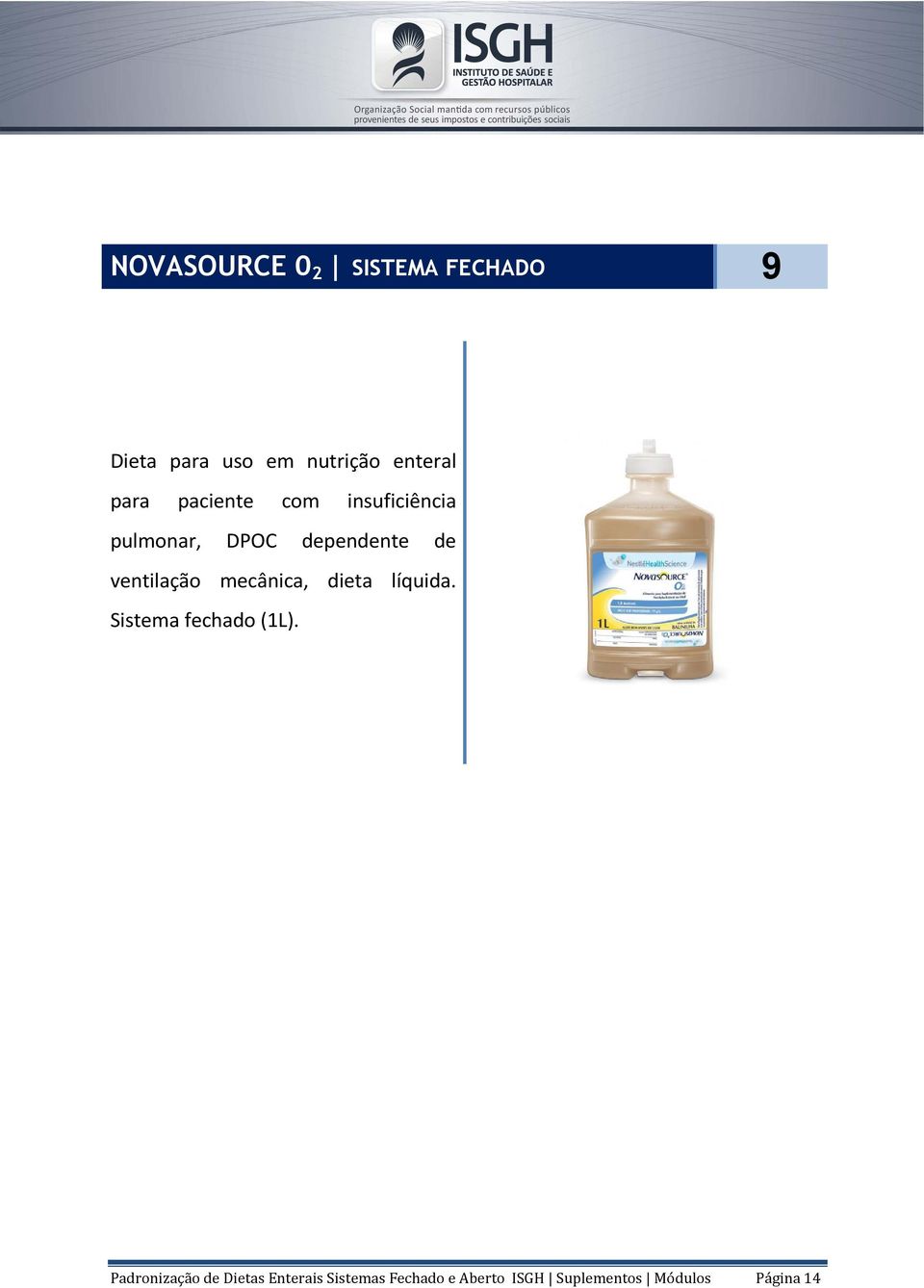 ventilação mecânica, dieta líquida. Sistema fechado (1L).