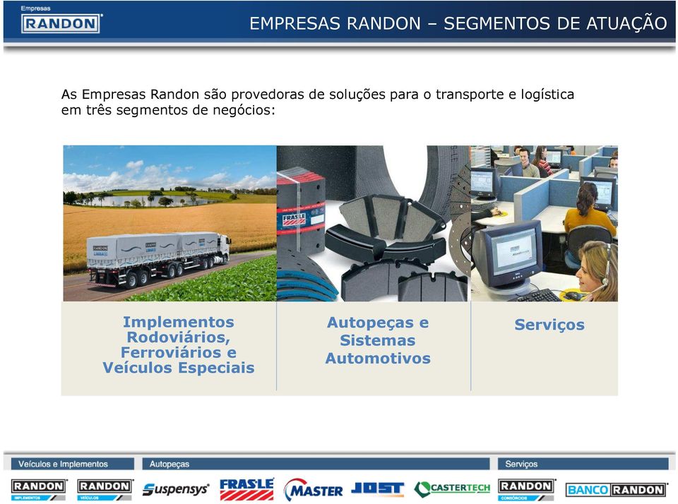 três segmentos de negócios: Implementos Rodoviários,