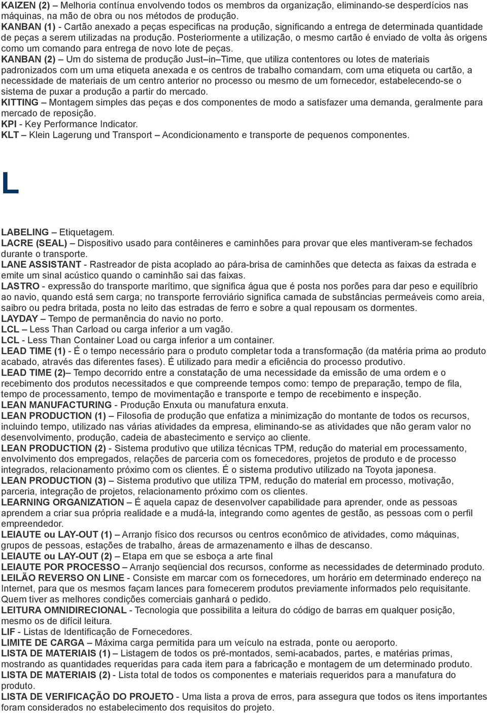 Posteriormente a utilização, o mesmo cartão é enviado de volta às origens como um comando para entrega de novo lote de peças.