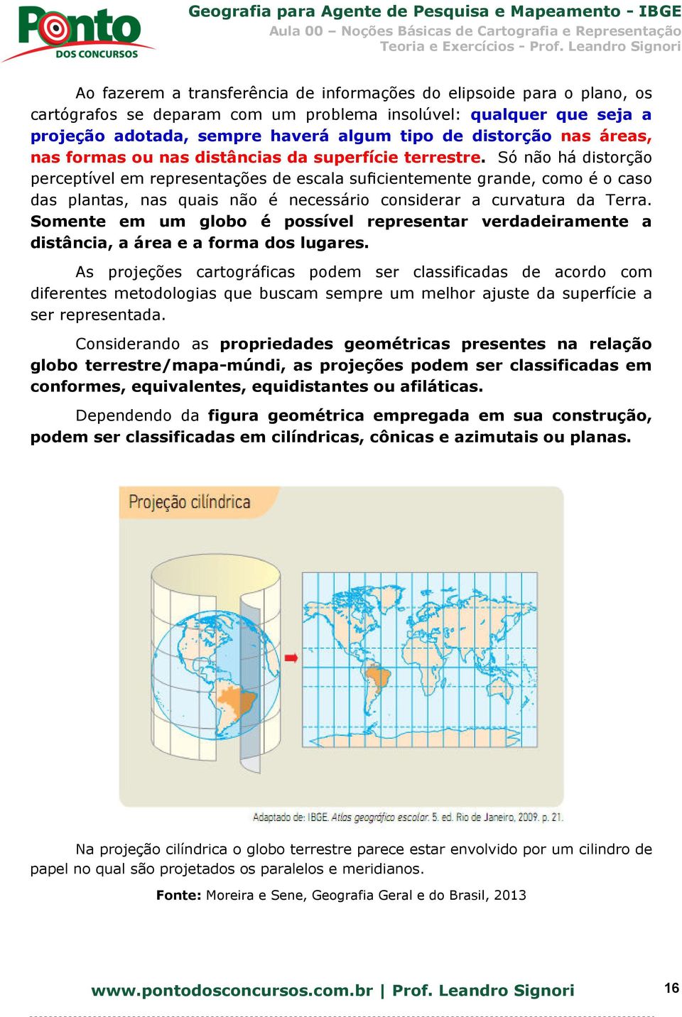 Só não há distorção perceptível em representações de escala suficientemente grande, como é o caso das plantas, nas quais não é necessário considerar a curvatura da Terra.