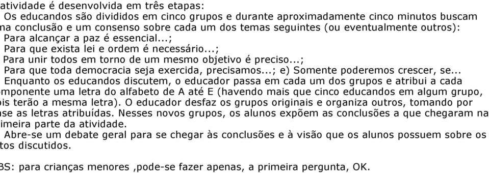 ..; Para que toda democracia seja exercida, precisamos...; e) Somente poderemos crescer, se.