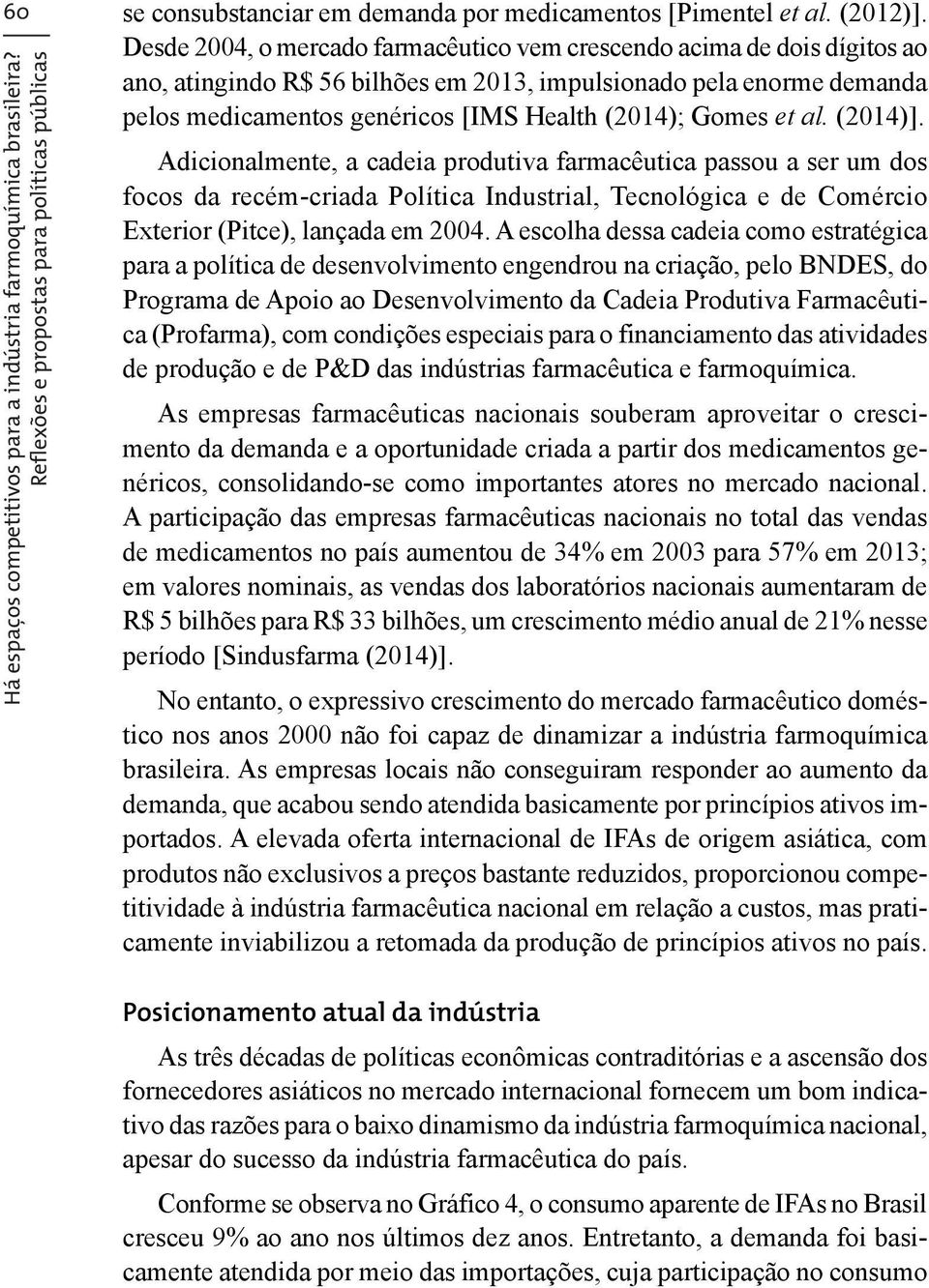 et al. (2014)]. Há espaços competitivos para a indústria farmoquímica brasileira?