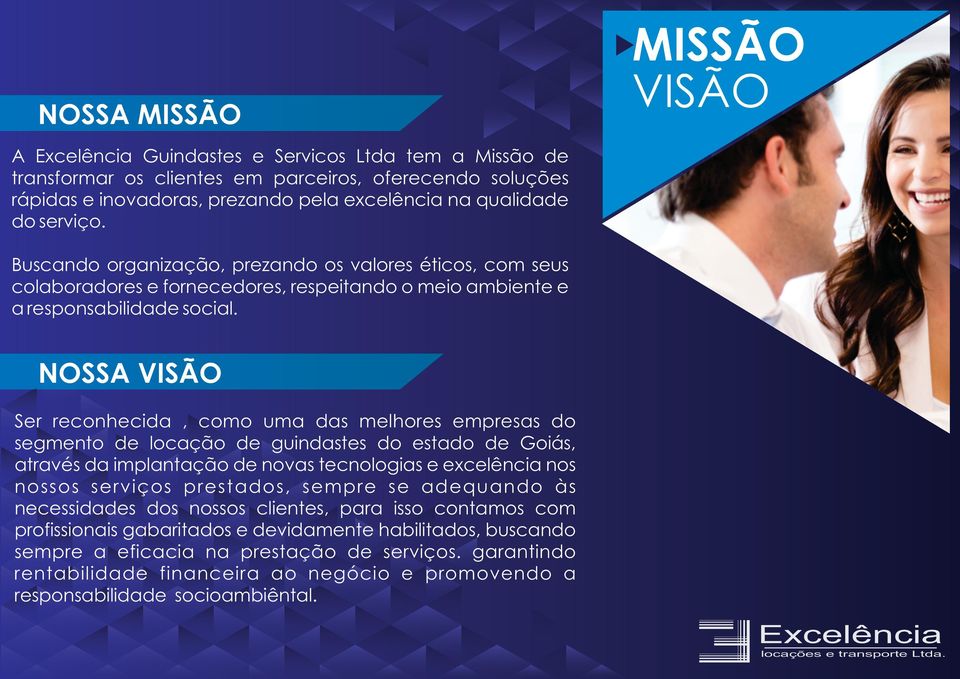 NOSSA VISÃO Ser reconhecida, como uma das melhores empresas do segmento de locação de guindastes do estado de Goiás, através da implantação de novas tecnologias e excelência nos nossos serviços