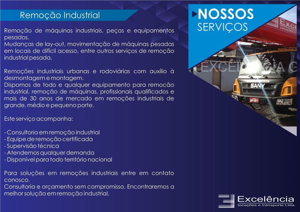 NOSSOS SERVIÇOS Remoções industriais urbanas e rodoviárias com auxílio à desmontagem e montagem.