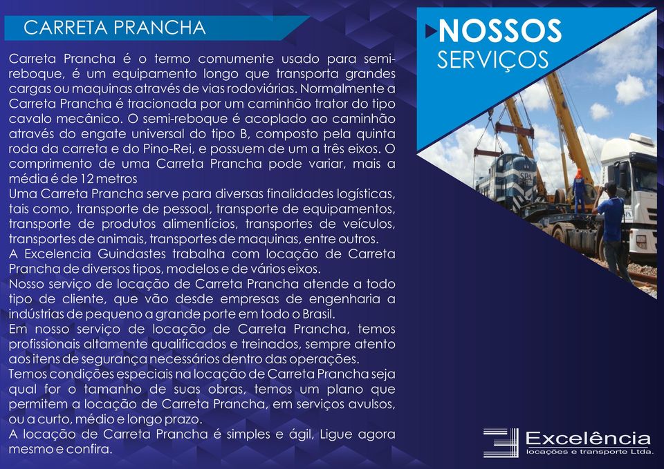 O semi-reboque é acoplado ao caminhão através do engate universal do tipo B, composto pela quinta roda da carreta e do Pino-Rei, e possuem de um a três eixos.