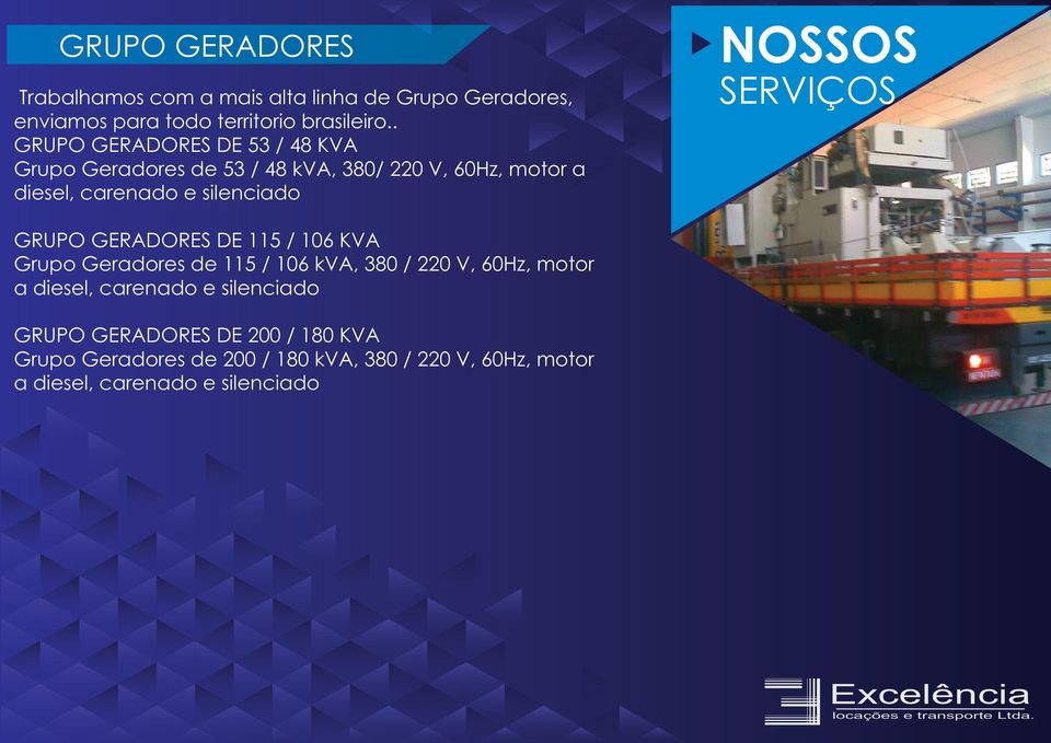 NOSSOS SERVIÇOS GRUPO GERADORES DE 115 / 106 KVA Grupo Geradores de 115 / 106 kva, 380 / 220 V, 60Hz, motor a diesel,