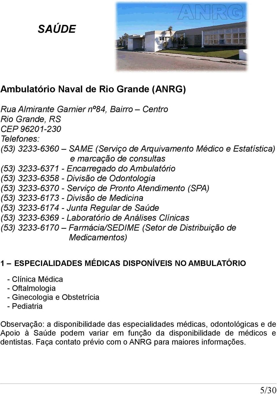 (53) 3233-6174 - Junta Regular de Saúde (53) 3233-6369 - Laboratório de Análises Clínicas (53) 3233-6170 Farmácia/SEDIME (Setor de Distribuição de Medicamentos) 1 ESPECIALIDADES MÉDICAS DISPONÍVEIS