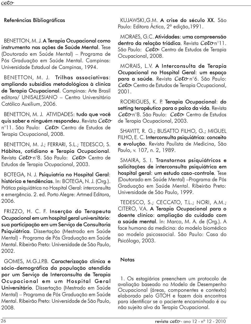 Campinas: Arte Brasil editora/ UNISALESIANO Centro Universitário Católico Auxilium, 2006. BENETTON, M. J. ATIVIDADES: tudo que você quis saber e ninguém respondeu. Revista Ceto n 11.