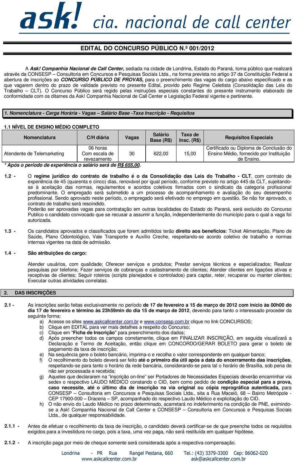 , na forma prevista no artigo 37 da Constituição Federal a abertura de inscrições ao CONCURSO PÚBLICO DE PROVAS, para o preenchimento das vagas do cargo abaixo especificado e as que vagarem dentro do