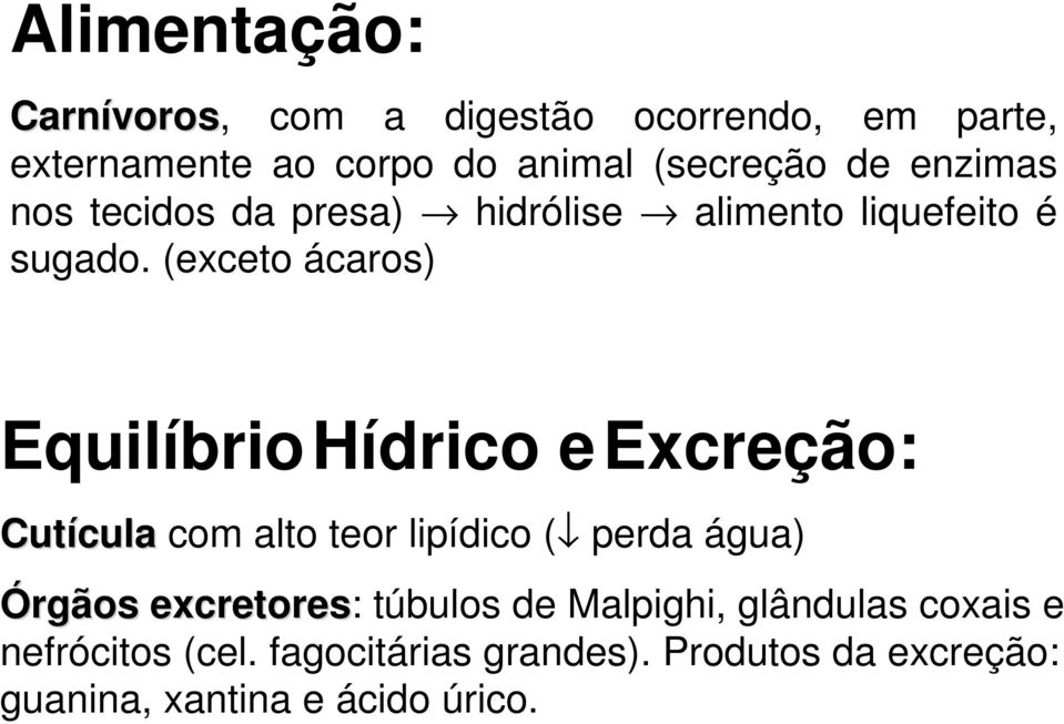 (exceto ácaros) EquilíbrioHídrico eexcreção: Cutícula com alto teor lipídico ( perda água) Órgãos