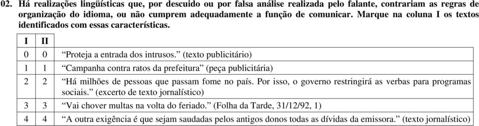 (texto publicitário) 1 1 Campanha contra ratos da prefeitura (peça publicitária) 2 2 Há milhões de pessoas que passam fome no país.