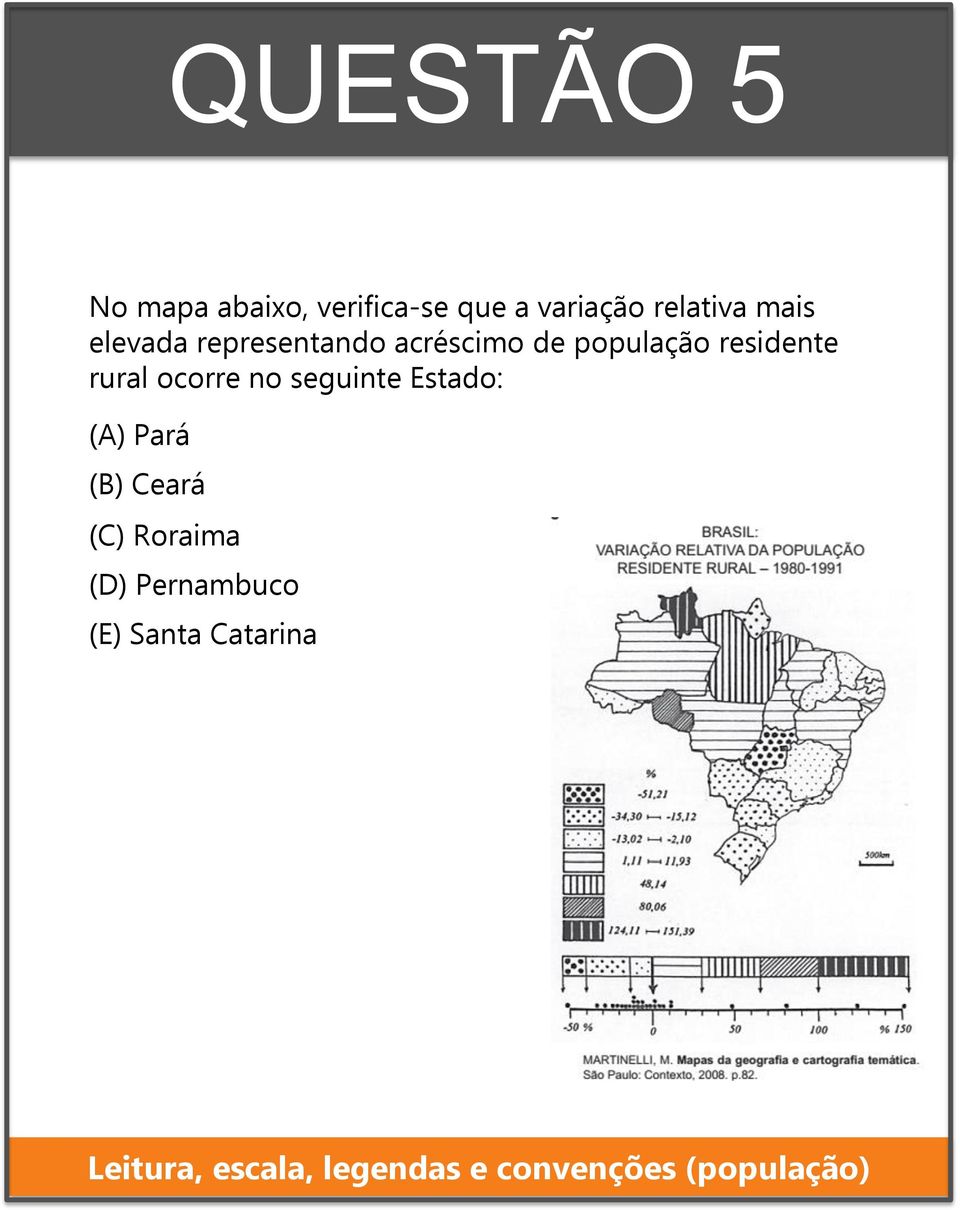 no seguinte Estado: (A) Pará (B) Ceará (C) Roraima (D) Pernambuco