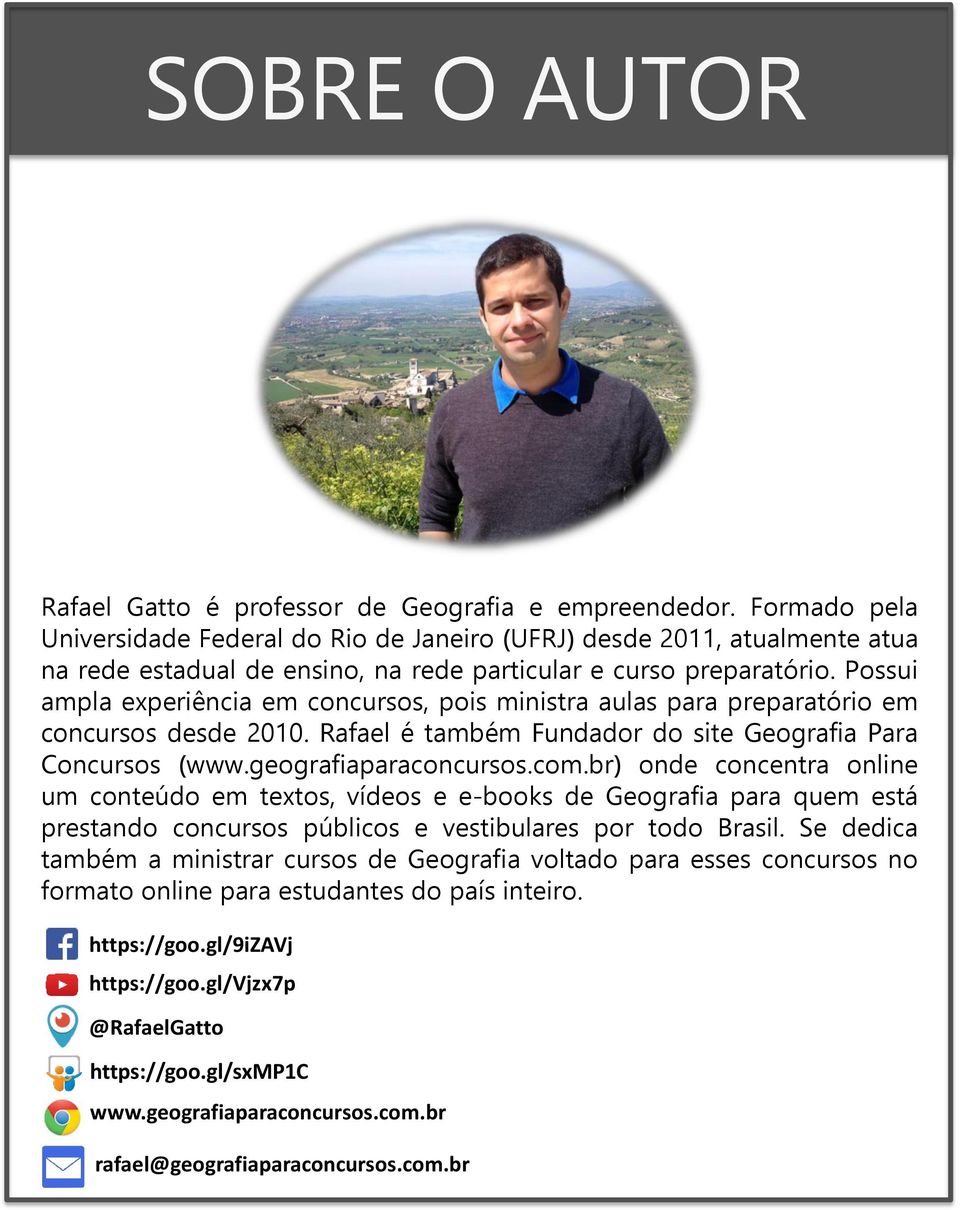 Possui ampla experiência em concursos, pois ministra aulas para preparatório em concursos desde 2010. Rafael é também Fundador do site Geografia Para Concursos (www.geografiaparaconcursos.com.