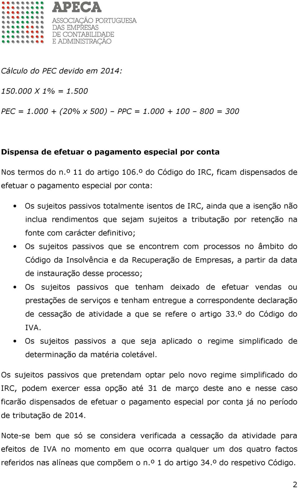 tributação por retenção na fonte com carácter definitivo; Os sujeitos passivos que se encontrem com processos no âmbito do Código da Insolvência e da Recuperação de Empresas, a partir da data de