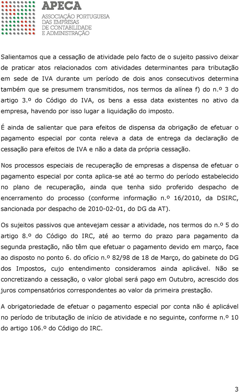 º do Código do IVA, os bens a essa data existentes no ativo da empresa, havendo por isso lugar a liquidação do imposto.