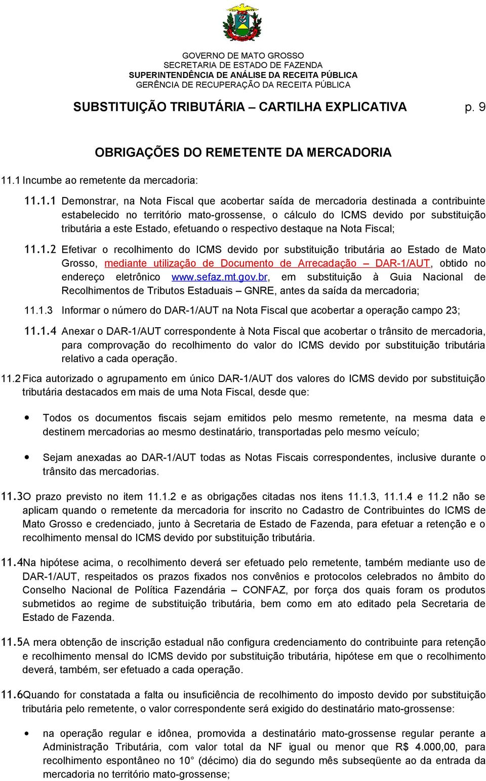 por substituição tributária a este Estado, efetuando o respectivo destaque na Nota Fiscal; 11