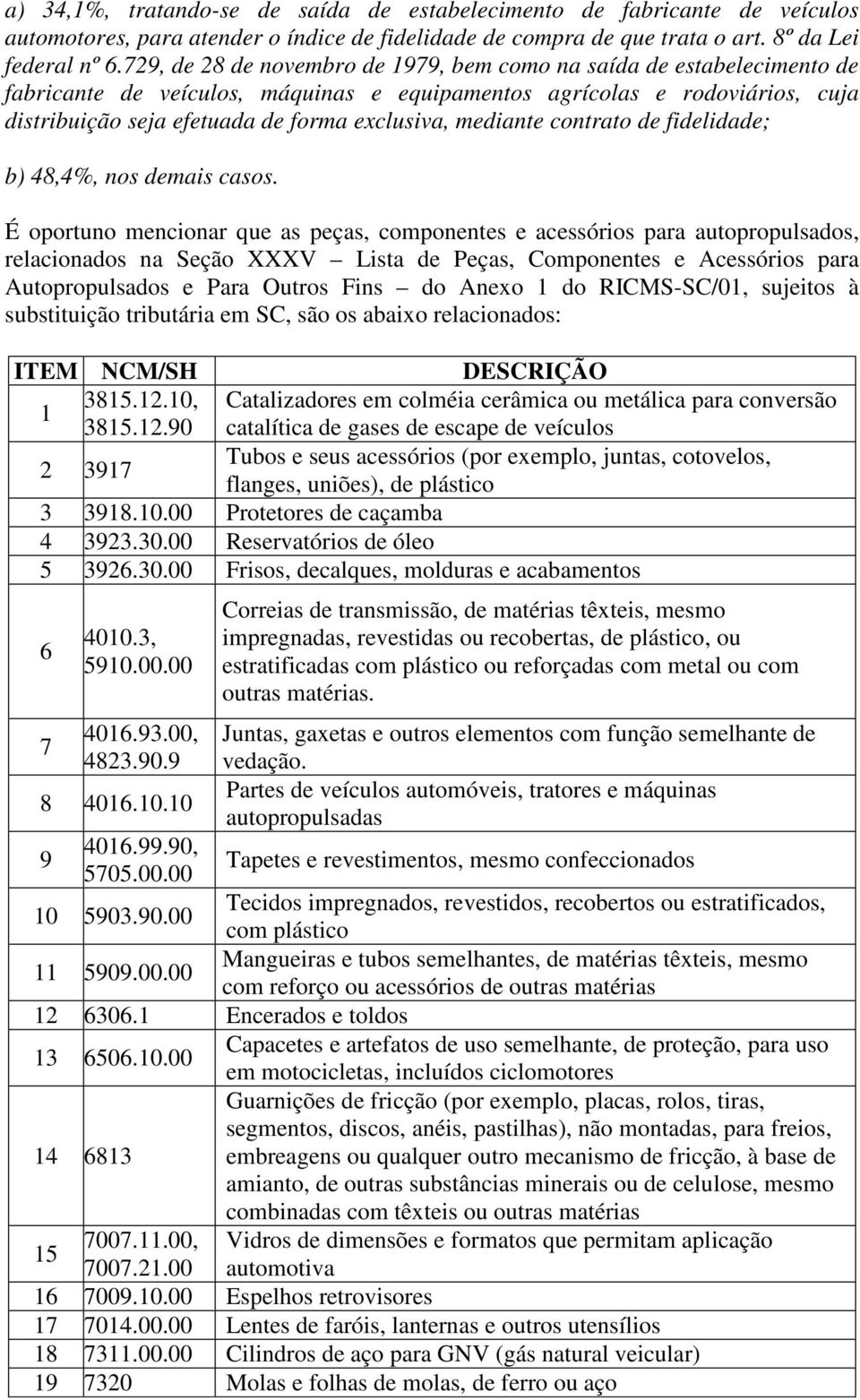 mediante contrato de fidelidade; b) 48,4%, nos demais casos.