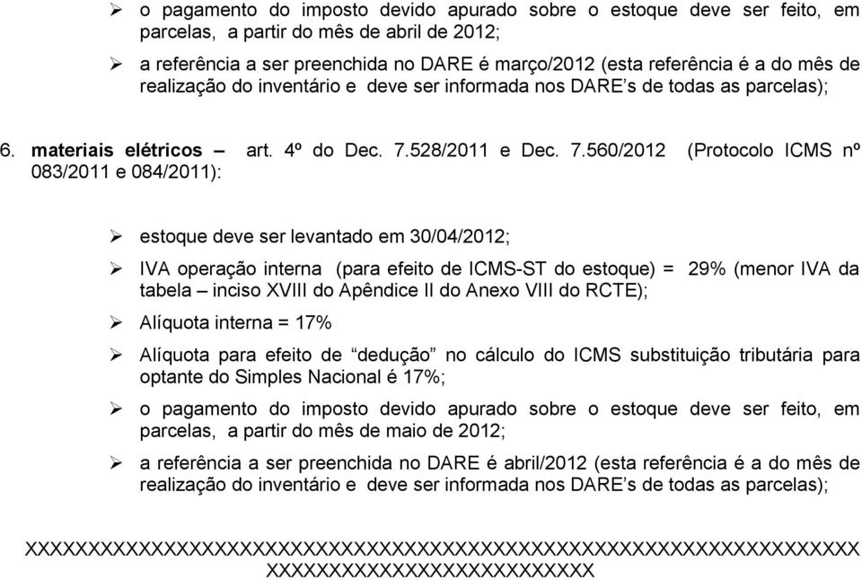 560/2012 (Protocolo ICMS nº 083/2011 e 084/2011): estoque deve ser levantado em 30/04/2012; IVA operação interna (para efeito de ICMS-ST do estoque) = 29% (menor
