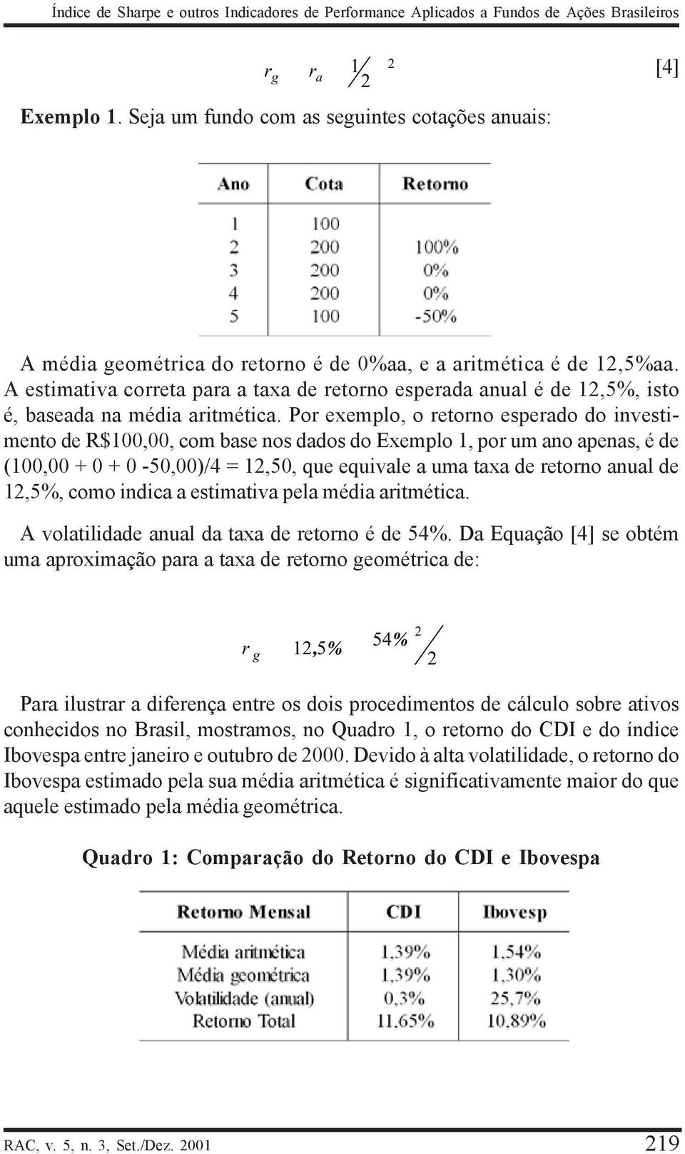 A estimativa coeta paa a taxa de etono espeada anual é de 1,5%, isto é, baseada na média aitmética.