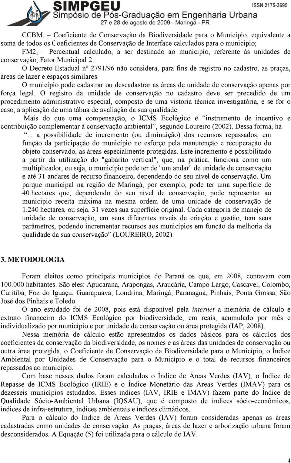 O Decreto Estadual nº 2791/96 não considera, para fins de registro no cadastro, as praças, áreas de lazer e espaços similares.