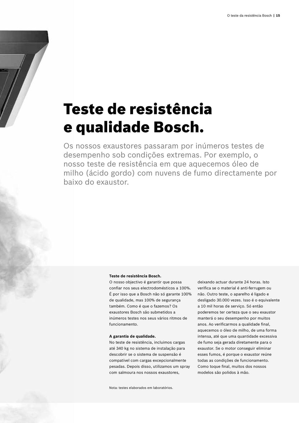 O nosso objectivo é garantir que possa confiar nos seus electrodomésticos a 100%. É por isso que a Bosch não só garante 100% de qualidade, mas 100% de segurança também. Como é que o fazemos?