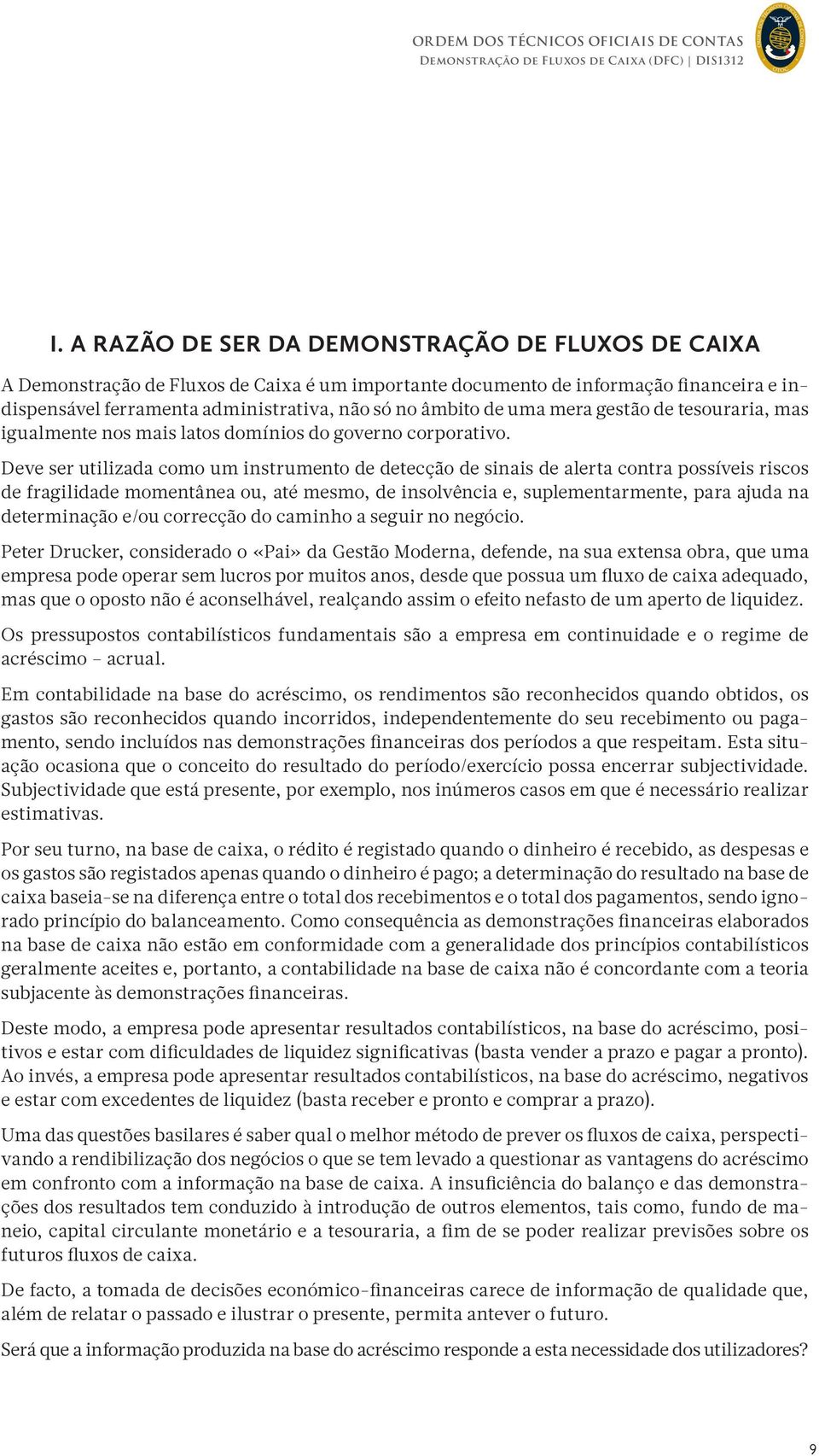 Deve ser utilizada como um instrumento de detecção de sinais de alerta contra possíveis riscos de fragilidade momentânea ou, até mesmo, de insolvência e, suplementarmente, para ajuda na determinação