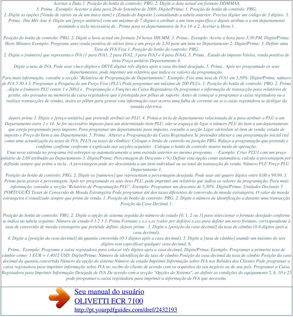 Dia Mês Ano 4. Digite um [preço unitário] com um máximo de 7 dígitos a atribuir a um item específico e depois atribua-o a um departamento premindo a tecla necessária de.