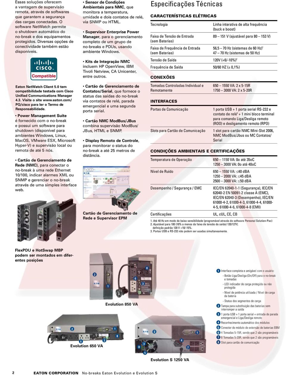 0 tem compatibilidade testada com Cisco Unified Communications Manager 4.3. Visite o site www.eaton.com/ PQ/cisco para ler o Termo de Responsabilidade.