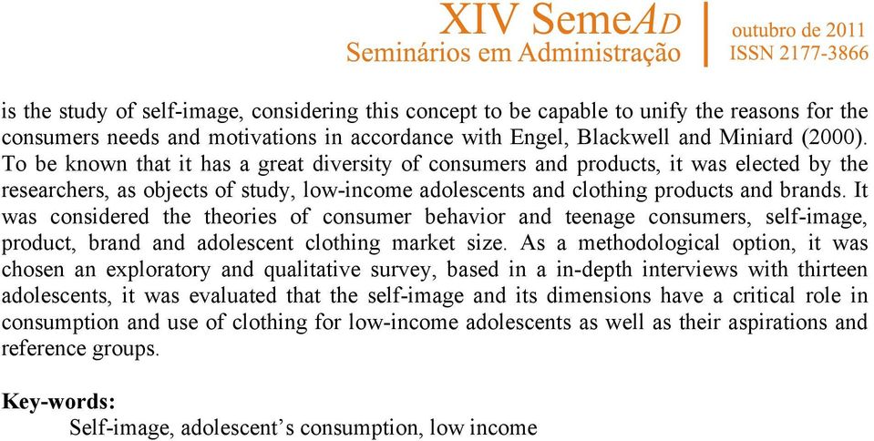 It was considered the theories of consumer behavior and teenage consumers, self-image, product, brand and adolescent clothing market size.