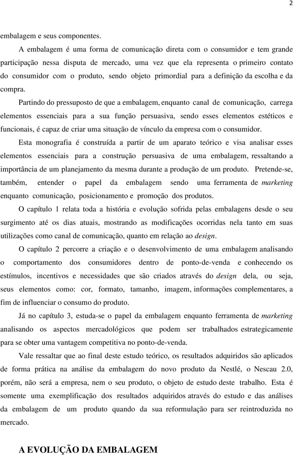 objeto primordial para a definição da escolha e da compra.