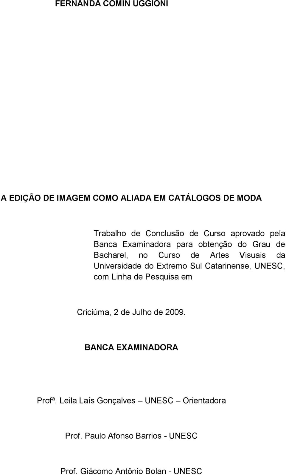 do Extremo Sul Catarinense, UNESC, com Linha de Pesquisa em Criciúma, de Julho de 009.