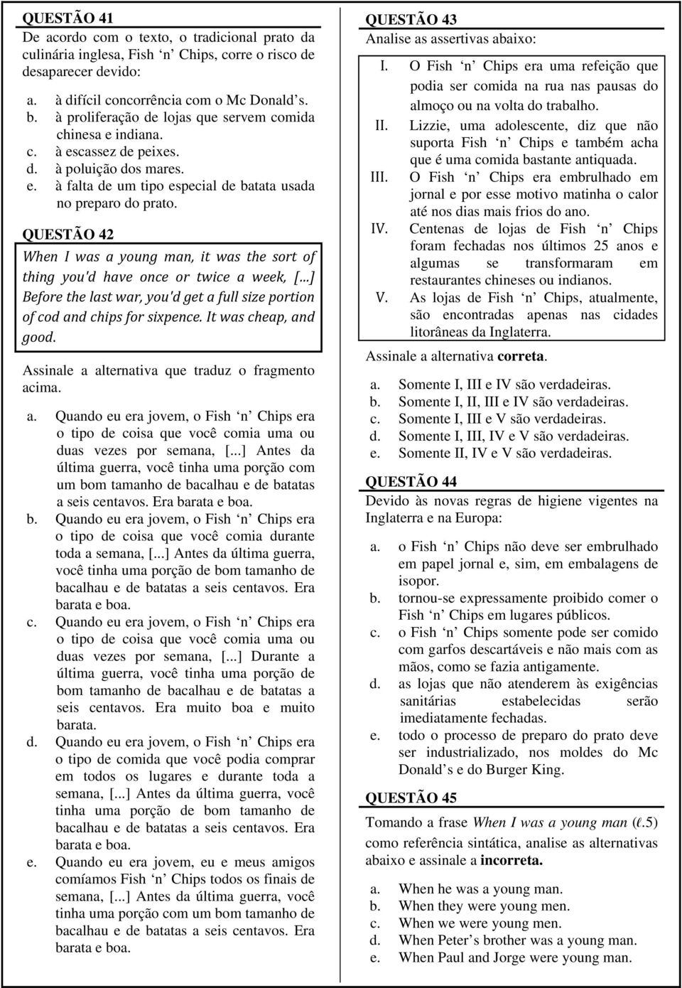 QUESTÃO 42 When I was a young man, it was the sort of thing you'd have once or twice a week, [ ] Before the last war, you'd get a full size portion of cod and chips for sixpence.