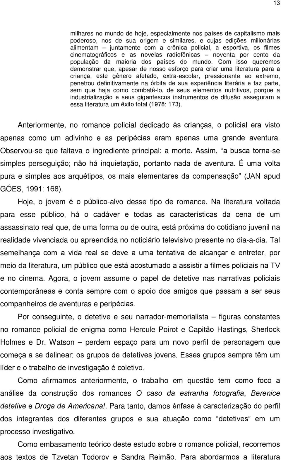 Com isso queremos demonstrar que, apesar de nosso esforço para criar uma literatura para a criança, este gênero afetado, extra-escolar, pressionante ao extremo, penetrou definitivamente na órbita de