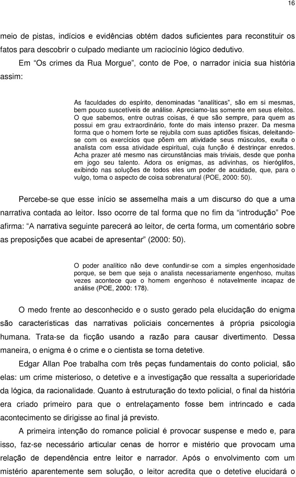 Apreciamo-las somente em seus efeitos. O que sabemos, entre outras coisas, é que são sempre, para quem as possui em grau extraordinário, fonte do mais intenso prazer.