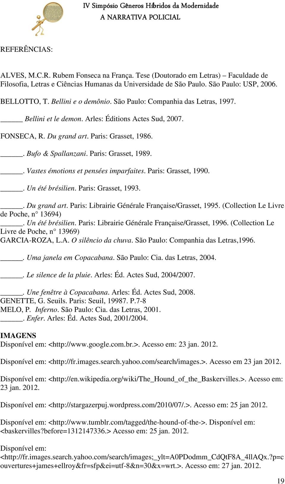 Paris: Grasset, 1989.. Vastes émotions et pensées imparfaites. Paris: Grasset, 1990.. Un été brésilien. Paris: Grasset, 1993.. Du grand art. Paris: Librairie Générale Française/Grasset, 1995.