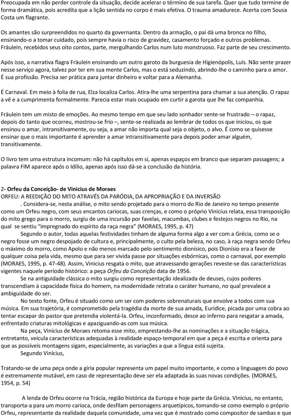 Dentro da armação, o pai dá uma bronca no filho, ensinando-o a tomar cuidado, pois sempre havia o risco de gravidez, casamento forçado e outros problemas.