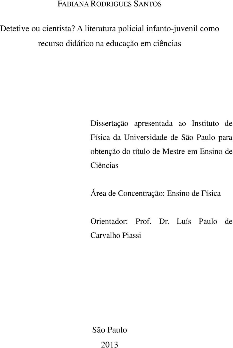 Dissertação apresentada ao Instituto de Física da Universidade de São Paulo para obtenção do