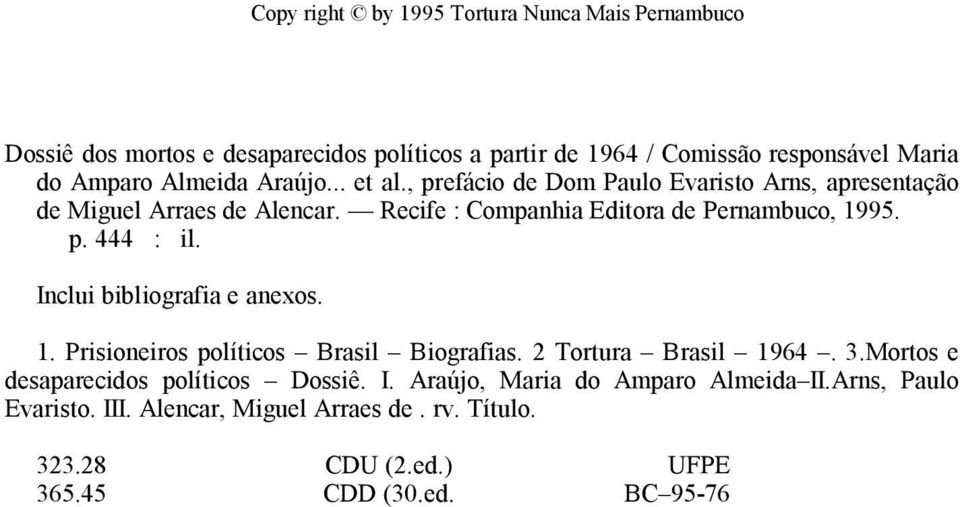 p. 444 : il. Inclui bibliografia e anexos. 1. Prisioneiros políticos Brasil Biografias. 2 Tortura Brasil 1964. 3.Mortos e desaparecidos políticos Dossiê.