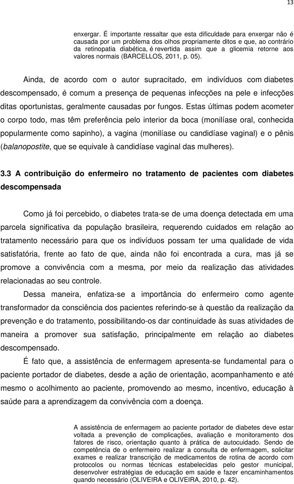 retorne aos valores normais (BARCELLOS, 2011, p. 05).