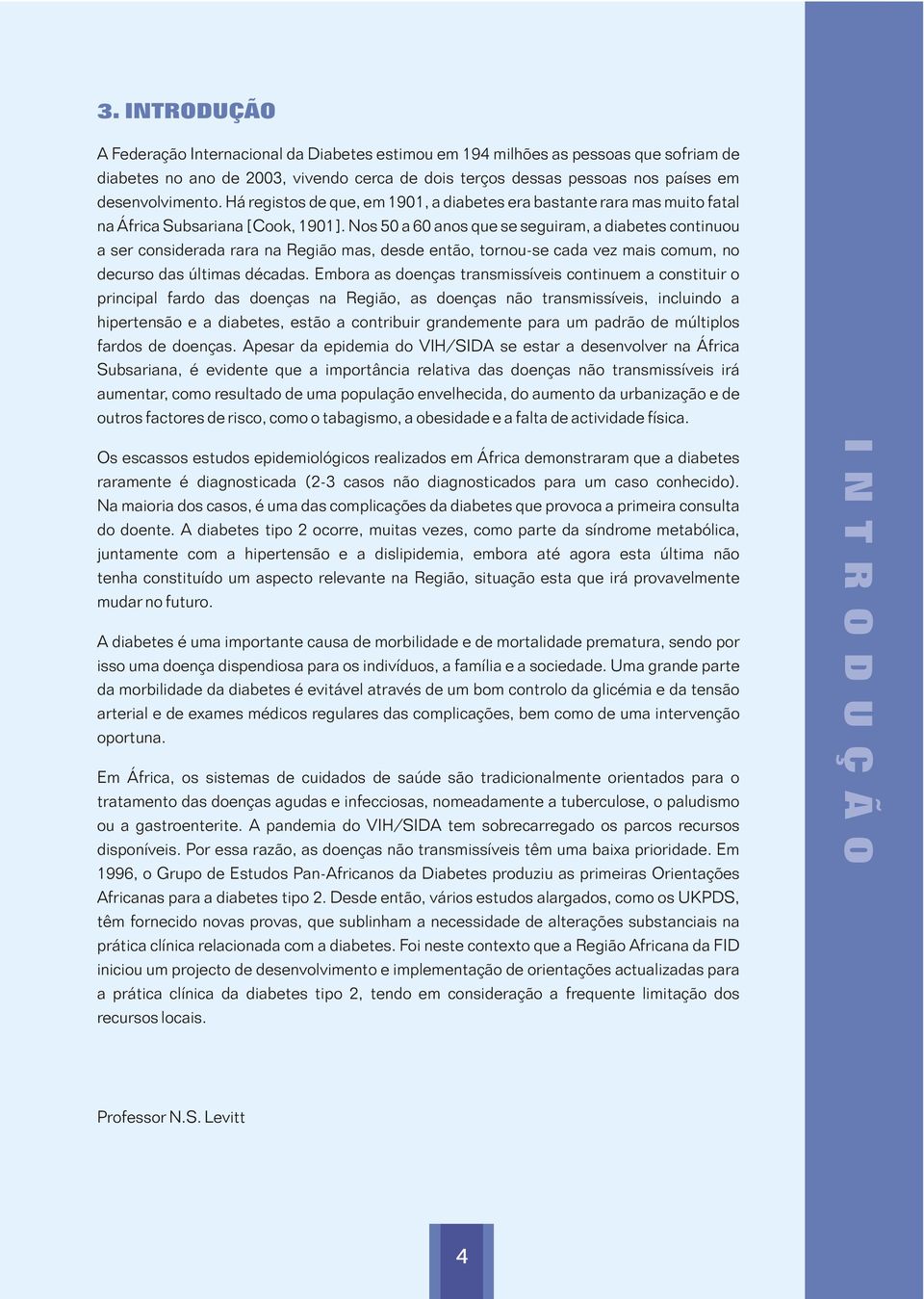 Nos 50 a 60 anos que se seguiram, a diabetes continuou a ser considerada rara na Região mas, desde então, tornou-se cada vez mais comum, no decurso das últimas décadas.