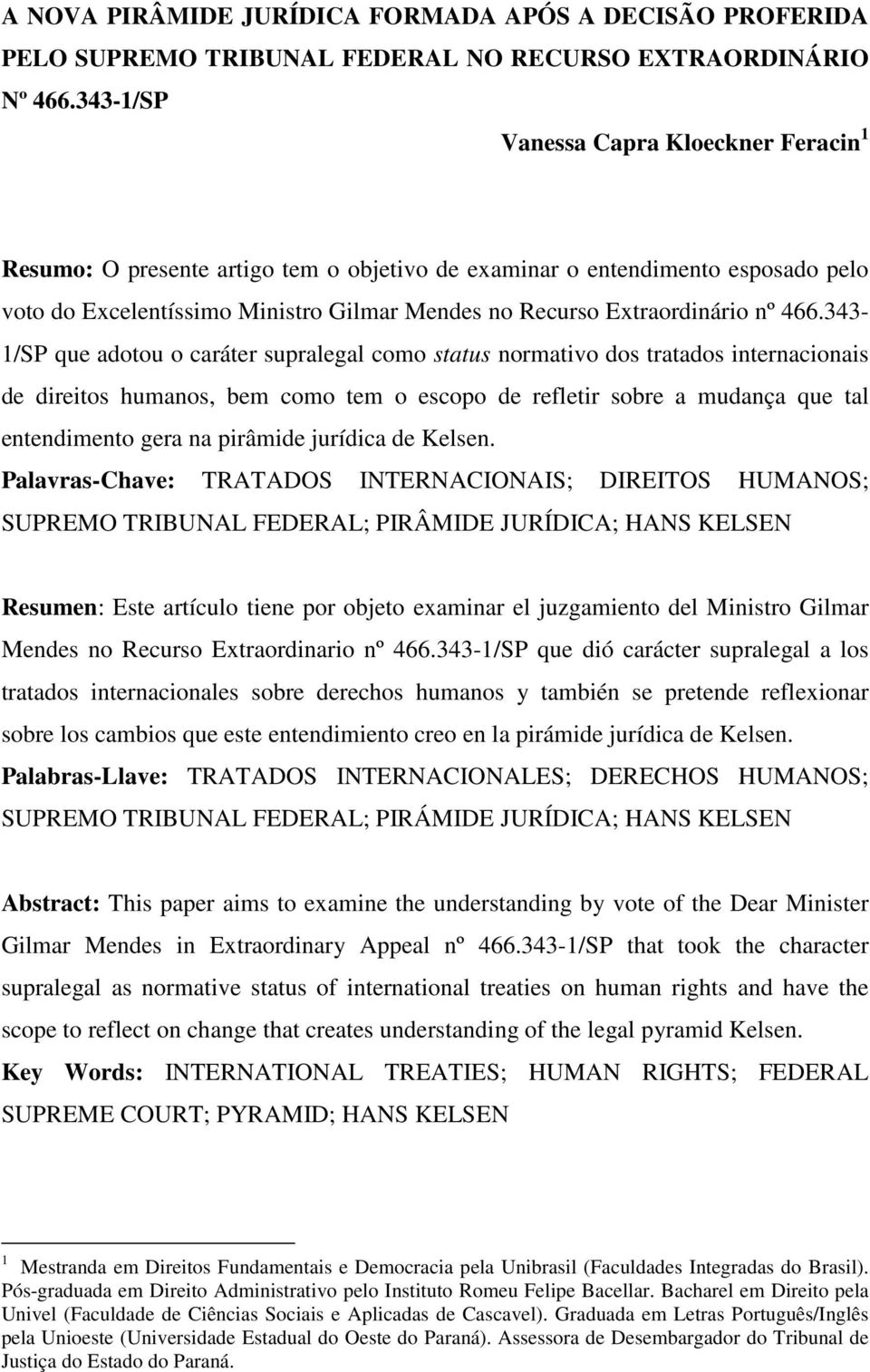 466.343-1/SP que adotou o caráter supralegal como status normativo dos tratados internacionais de direitos humanos, bem como tem o escopo de refletir sobre a mudança que tal entendimento gera na