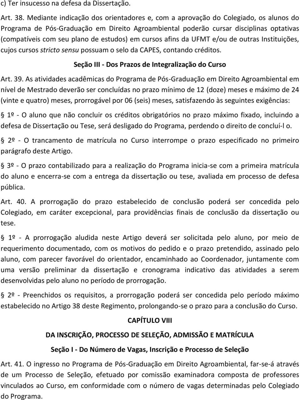 estudos) em cursos afins da UFMT e/ou de outras Instituições, cujos cursos stricto sensu possuam o selo da CAPES, contando créditos. Seção III - Dos Prazos de Integralização do Curso Art. 39.