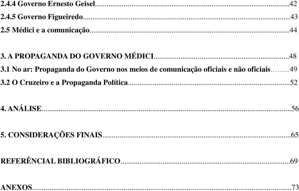 ..48 3.1 No ar: Propaganda do Governo nos meios de comunicação oficiais e não oficiais....49 3.