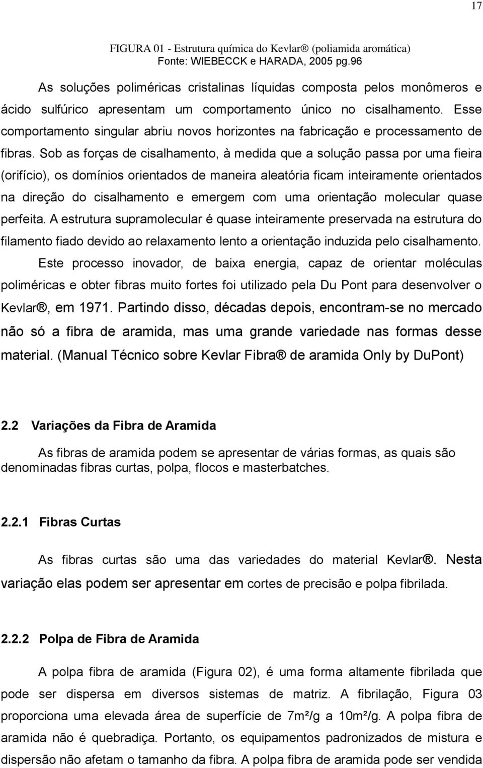 Esse comportamento singular abriu novos horizontes na fabricação e processamento de fibras.